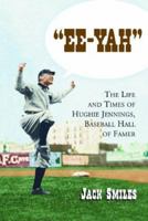 Ee-yah: The Life And Times Of Hughie Jennings, Baseball Hall Of Famer 0786422025 Book Cover