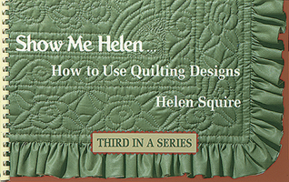Show Me Helen: How to Use Quilting Designs (Dear Helen) 0891459901 Book Cover