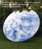 Anish Kapoor: Turning the World Upside Down in Kensington Gardens 3865609163 Book Cover