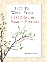 How to Write Your Personal or Family History: (If You Don't Do It, Who Will?) 1561486655 Book Cover