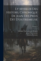 Ly Myreur Des Histors, Chronique De Jean Des Preis Dit D'outremeuse; Volume 1 1022627740 Book Cover