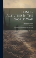 Illinois Activities In The World War: Covering The Period From 1914 To 1920 1021817635 Book Cover