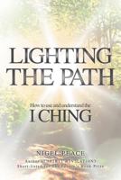 Lighting the Path - How To Use And Understand The I Ching 1907203265 Book Cover