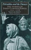 Petrushka and the Dancer: The Diaries of John Cowper Powys, 1929-1939 (Lives & Letters) 1857540964 Book Cover