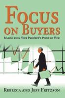 Focus on Buyers: Selling from Your Prospect's Point of View 0595294626 Book Cover