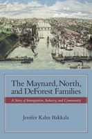 The Maynard, North, and DeForest Families: A Story of Immigration, Industry, and Community 1887043926 Book Cover