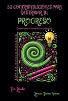 33 Contraintuiciones para Destrabar tu Progreso - Desaprendiendo lo Aprendido para Catapultarte B0FWK654ZB Book Cover