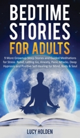 Bedtime Stories for Adults: 9 More Grownup Sleep Stories and Guided Meditations for Stress Relief, Letting Go, Anxiety, Panic Attacks - Deep Hypnosis and Positive Self-Healing for Mind, Body & Soul 1913470377 Book Cover