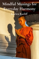 Mindful Musings for Everyday Harmony: Buddhist Teachings for Peace and Tranquility B0DW4J3M21 Book Cover