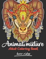 Animals Mixture: Unique Animals Adult Coloring Book For Stress Relieving with Lions, Elephants, Sheeps, Dogs, Foxes, Snakes, and More! B08YQCQTYC Book Cover