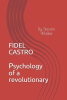 FIDEL CASTRO: Psychology of a Revolutionary B08BDXM6HM Book Cover