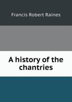 A History of the Chantries 5518561075 Book Cover