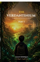 The Verdantinium Part I: A mystery that could save two worlds. B0H6WBN1SZ Book Cover