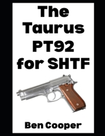The Taurus PT92 For SHTF: A Practical Field Guide of the Taurus PT92 For Everyday Preppers B0FTG2S28G Book Cover