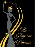 The Pageant Planner: Ultimate Pageant Planner 1387845217 Book Cover