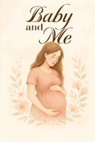 Baby And Me: THE STORY OF OUR PREGNANCY B0GV48199R Book Cover