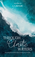 Through Chaotic Waters: Choosing Discomfort and Crossing Into Growth B0CCCHZKNC Book Cover