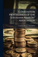 Convention Proceedings Of The Louisiana Bankers' Association... 124706591X Book Cover