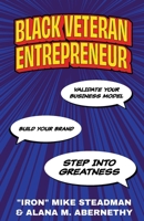 Black Veteran Entrepreneur: Validate Your Business Model, Build Your Brand, and Step Into Greatness B0BJ7TR1JJ Book Cover
