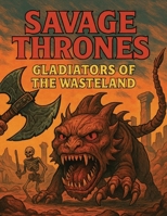 Savage Thrones: Gladiators of the Wastelands B0FD83R789 Book Cover
