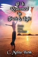 All Is Redeemed In Truth and Light: Poetry From The Heart 153532998X Book Cover