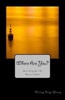 Where Are You?: Searching for the Unsearchable 1494459043 Book Cover