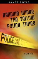 Bending Under the Yellow Police Tapes 097432647X Book Cover