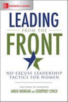 Leading From the Front: No-Excuse Leadership Tactics for Women 0071465014 Book Cover