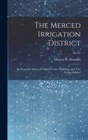 The Merced Irrigation District: an Economic Survey of Farm Incomes, Expenses, and Tax-paying Abilities; No. 21 1019366109 Book Cover