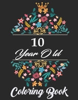 10 Year old coloring Book: A funny , humorous 10th Birthday coloring gift book for girls and boys who are ten B08B7BTYBH Book Cover