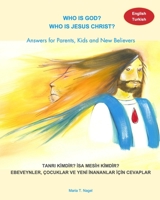 Who is God? Who is Jesus Christ? Bilingual English and Turkish - Answers for Parents, Kids and New Believers 0464581095 Book Cover