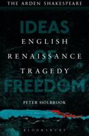 English Renaissance Tragedy: Ideas of Freedom 1472572807 Book Cover