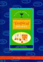A Little Book of Tropical Drinks (Little Cookbook) 0811810402 Book Cover