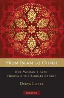 From Islam to Christ: One Woman's Path through the Riddles of God 1621641120 Book Cover