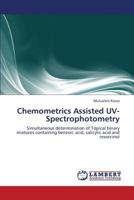 Chemometrics Assisted UV-Spectrophotometry: Simultaneous determination of Topical binary mixtures containing benzoic acid, salicylic acid and resorcinol 3845440163 Book Cover