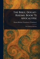 The Bible, Douay-Rheims, Book 73: Apocalypse 1022937251 Book Cover