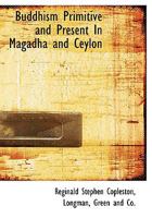 Buddhism Primitive and Present In Magadha and Ceylon 1018943218 Book Cover