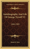 Autobiography And Life Of George Tyrrell V2: 1884-1909 1163801291 Book Cover