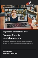 Imparare i bambini per l'apprendimento telecollaborativo: In che modo gli insegnanti possono fornire ai bambini la struttura per sviluppare l'apprendimento telecollaborativo? (Italian Edition) 6207589610 Book Cover