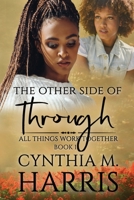 The Other Side of Through: All Things Work Together... 1480094706 Book Cover