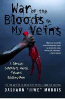The War of the Bloods in My Veins: A Street Soldier's March Toward Redemption 1416548513 Book Cover