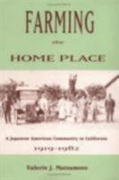 Farming the Home Place: A Japanese American Community in California, 1919-1982 0801481155 Book Cover