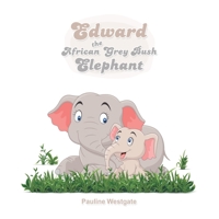 Edward the African Grey Bush Elephant 1665585021 Book Cover