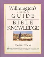 Willmington's Complete Guide to Bible Knowledge: The Life of Christ (Willmington's Complete Guide to Bible Knowledge, No. 3) 0842381635 Book Cover