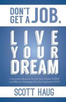 Don't Get a Job, Live Your Dream: 7 Important Reasons to Live Your Dream Today and Effective Strategies You Can Implement Now 1535037458 Book Cover