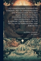 de Vermeerderde Lusthof Des Gemoeds, Met de Samenspraaken Der Wandelende Ziele Met Adam, Noach En Simon Cleophas, Vervattende de Geschiedenissen, Van de Schepping Der Weereld AF, Tot Op, En Na de Verw 1174594357 Book Cover