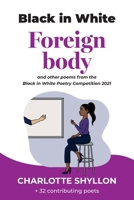 Foreign Body: poems from the Black in White poetry competition 2021 1787920232 Book Cover