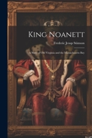 King Noanett; A Story of old Virginia and the Massachusetts Bay 1022184121 Book Cover