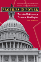 Profiles in Power: Twentieth-Century Texans in Washington, New Edition (Focus on American History Series,Center for American History, University of Texas at Austin) 029270240X Book Cover