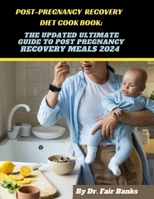 Post-Pregnancy Recovery Diet Cookbook: The Updated Ultimate Guide to Post Pregnancy Recovery Meals 2024: Ingredients, Procedures and Nutritional Facts B0CVLG281W Book Cover